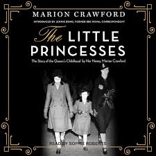 The Little Princesses : The Story of the Queen's Childhood by Her Nanny, Marion Crawford